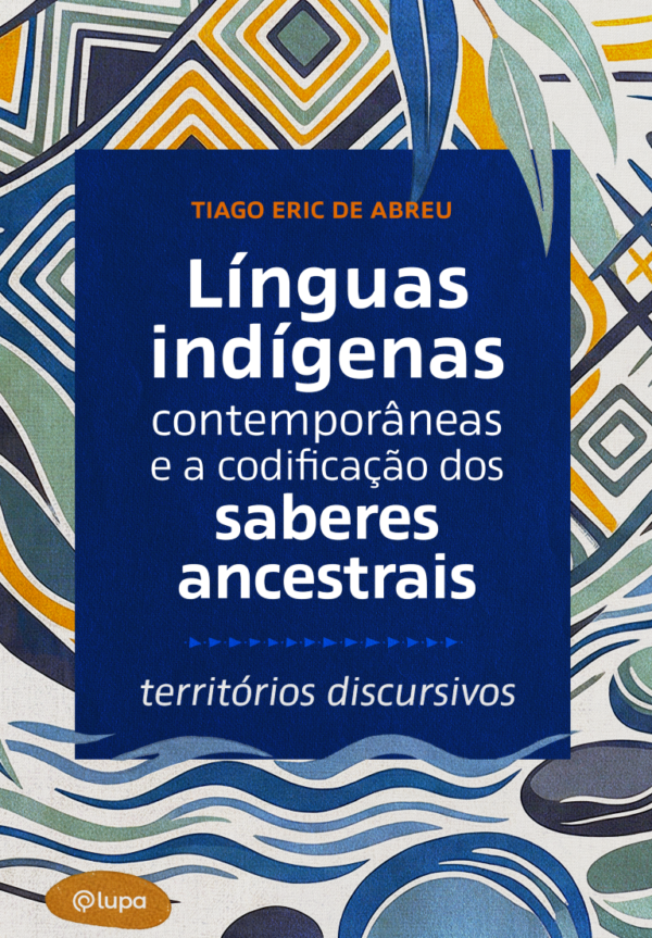 Línguas indígenas contemporâneas e a codificação dos saberes ancestrais: territórios discursivos